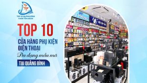 Top 10 cửa hàng phụ kiện điện thoại được ưa chuộng nhất tại Quảng Bình