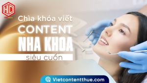 Viết content nha khoa quan trọng nhưng không phải ai cũng viết hay
