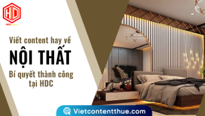 Viết content hay về nội thất là phải biến thứ vô tri thành sinh động thông qua con chữ