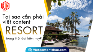 Chìa khóa tạo lợi thế cạnh tranh chính là viết content resort