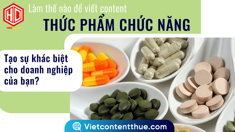 Viết content thực phẩm chức năng để chinh phục khách hàng là điều khá khó khăn