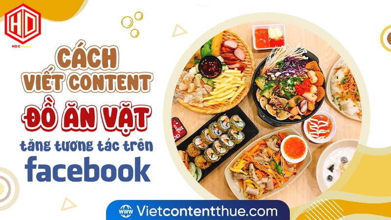 Viết content đồ ăn vặt hay sẽ giúp tiếp cận đến nhiều khách hàng trẻ hiện nay