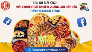 Viết content đồ ăn đêm liệu có khó để chinh phục khách hàng?
