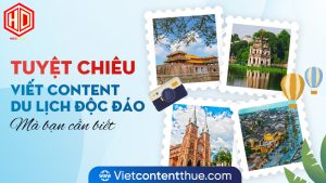 Viết content du lịch làm sao để đủ độc đáo, mà cũng phải đủ thu hút?