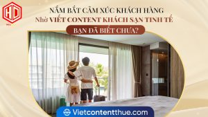 Viết content khách sạn hay là phải biết cách nắm bắt cảm xúc khách hàng