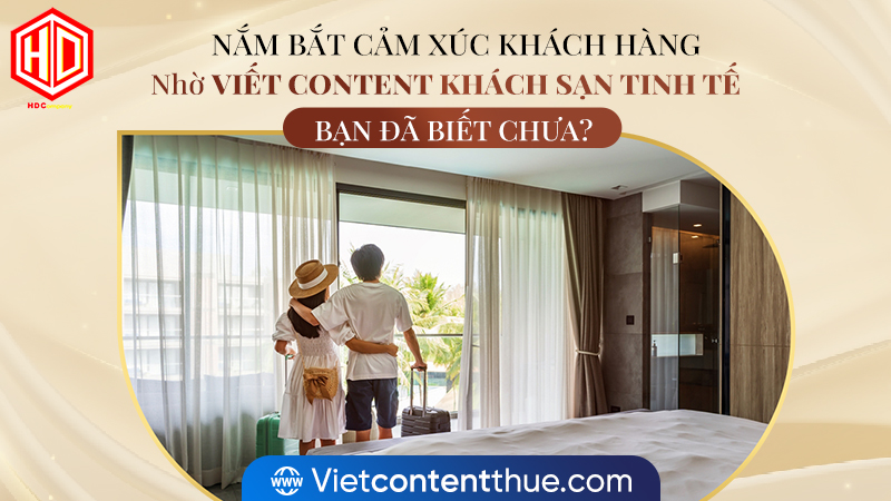Viết content khách sạn hay là phải biết cách nắm bắt cảm xúc khách hàng