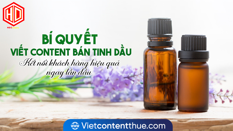 Viết content bán tinh dầu là một cách để doanh nghiệp đến gần hơn với khách hàng
