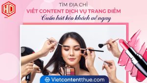 Bí quyết viết content dịch vụ trang điểm thu hút khách hàng là gì?
