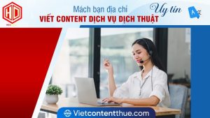 Tìm đúng địa chỉ viết content dịch vụ dịch thuật uy tín sẽ giúp bạn được rất nhiều