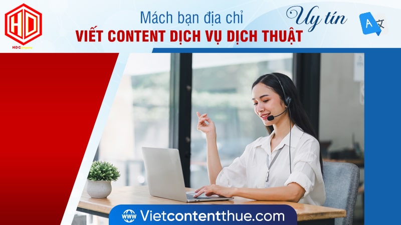 Tìm đúng địa chỉ viết content dịch vụ dịch thuật uy tín sẽ giúp bạn được rất nhiều