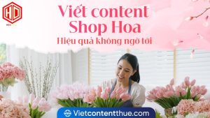 Lợi ích nào đang chờ bạn khi viết content Shop Hoa ở HDC