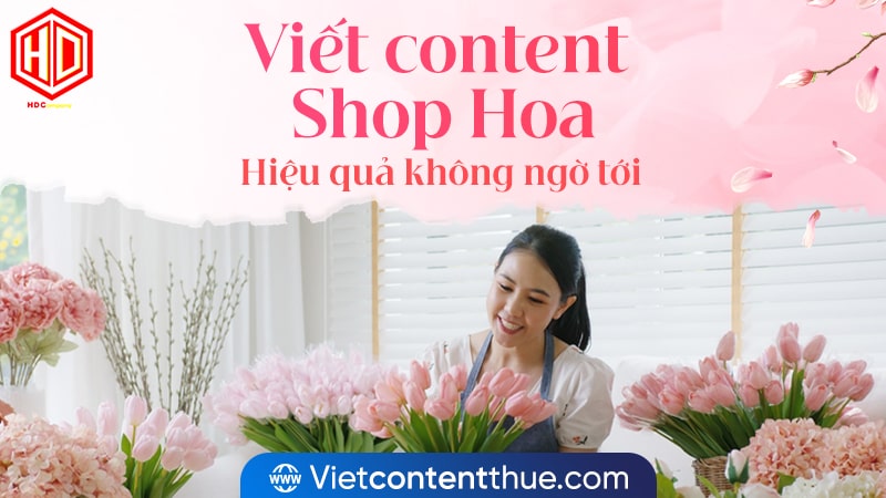 Lợi ích nào đang chờ bạn khi viết content Shop Hoa ở HDC