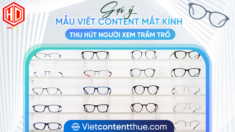 Viết content mắt kính làm sao thu hút được người đọc