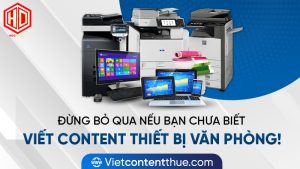 Những dạng content thiết bị văn phòng nào có thể thu hút khách hàng
