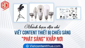 Tự viết content thiết bị chiếu sáng liệu có khó khăn?