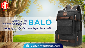 Viết content hay về balo sẽ giúp sản phẩm của bạn đến gần hơn với khách hàng