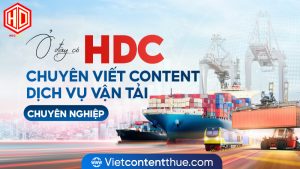 Viết content dịch vụ vận tải tại HDC có gì thu hút?