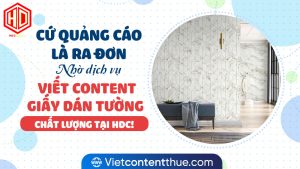 Muốn viết content giấy dán tường chất lượng và thôi miên là phải gặp HDC